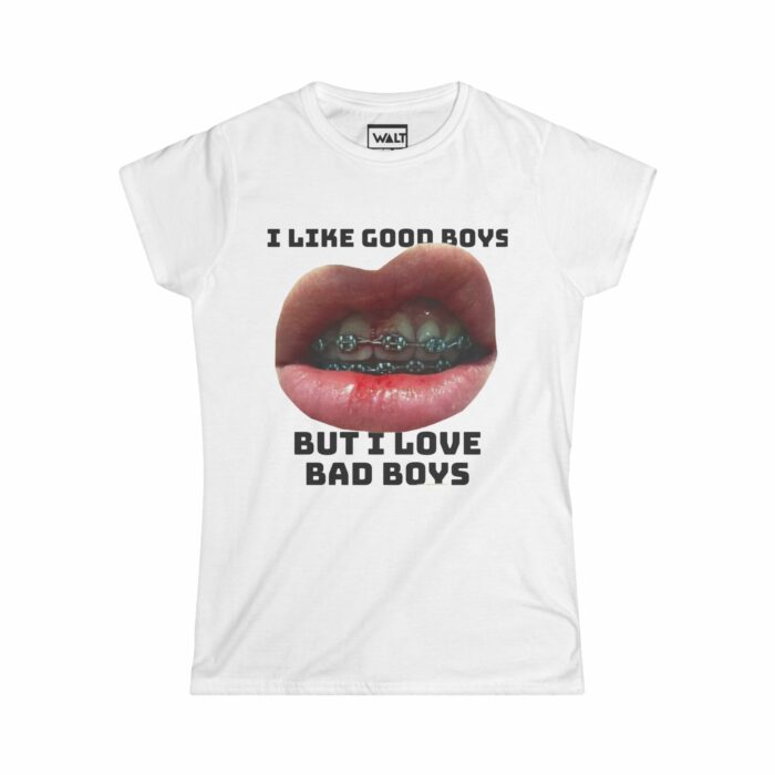 I Like Good Boys But I Love Bad Boys Women’s Softstyle Tee